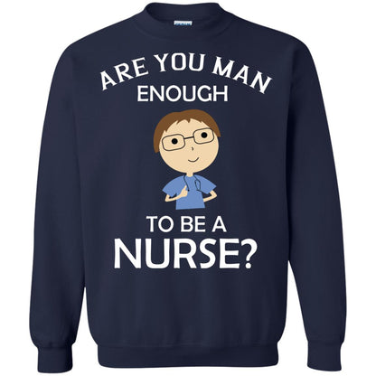 Are You Man Enough To Be A Nurse Man Nurse T-shirt Navy