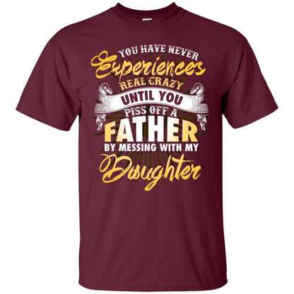 You Have Never Experiences Real Crazy Until You Piss Off A Father By Messing With My Daughter Maroon