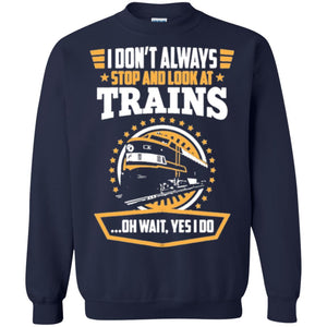 Helmsman T-shirt I Don't Always Stop Look At Trains