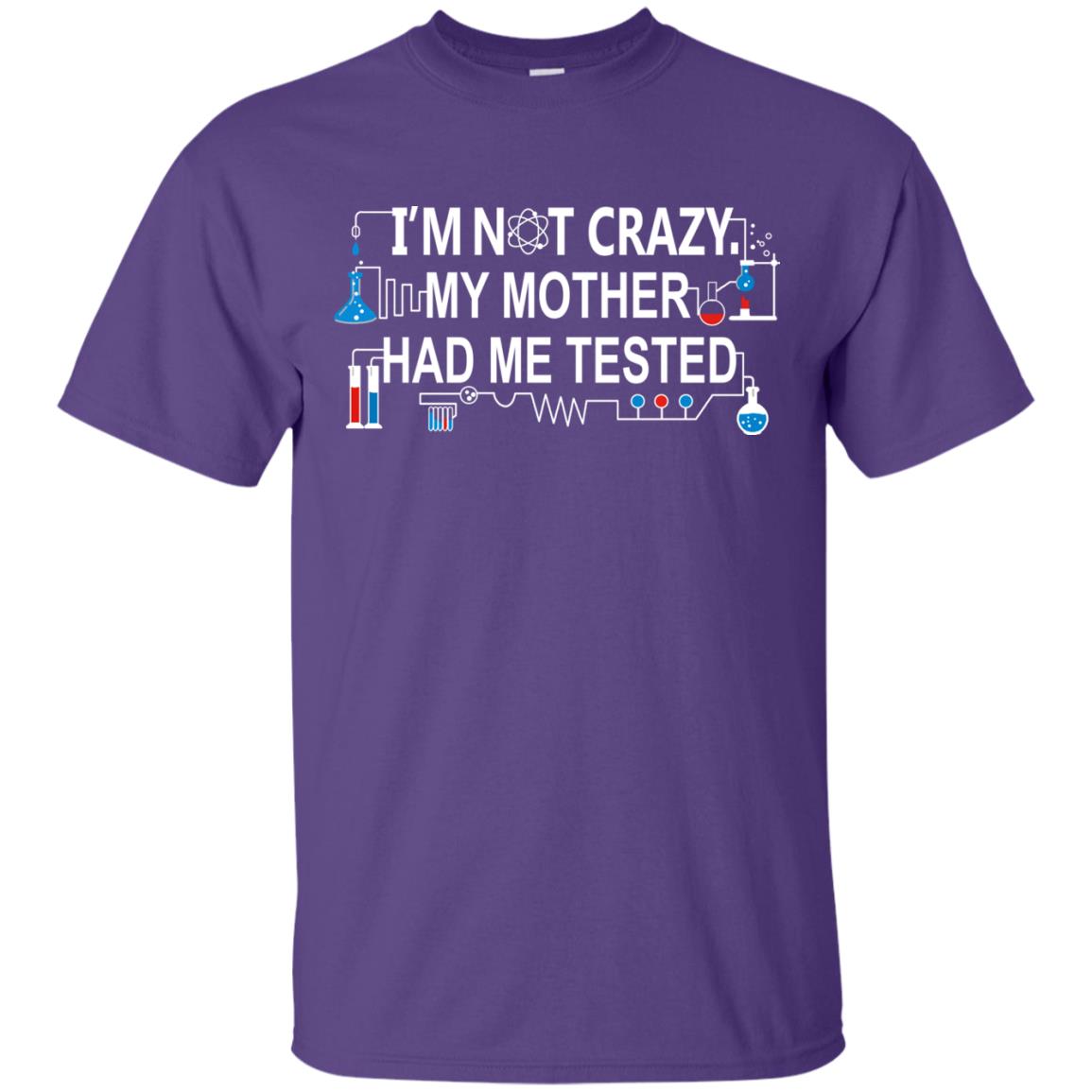 Im Not Carzy My Mother Had Me Tested Chemistry Shirt Purple