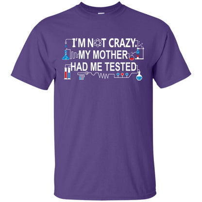 Im Not Carzy My Mother Had Me Tested Chemistry Shirt Purple