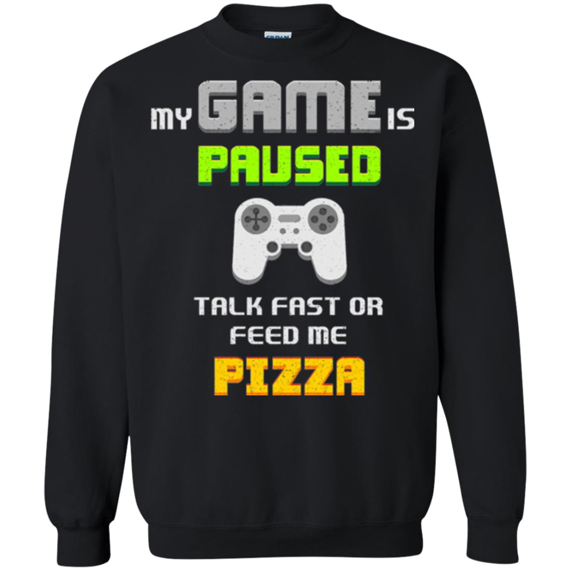 My Game Is Paused Talk Fast Or Feed Me Pizza Funny Gamer T-shirt Black