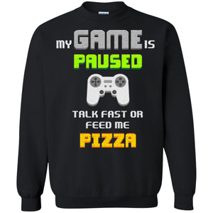 My Game Is Paused Talk Fast Or Feed Me Pizza Funny Gamer T-shirt