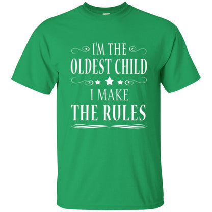 Oldest Child T-shirt I_m The Oldest Child I Make The Rules Irish Green