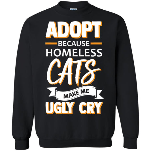 Adopt Because Homeless Cats Make Me Ugly Cry Shirt Black