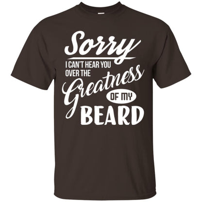 Bread Man T-shirt Sorry I Cant Hear You Over The Greatness Of My Beard Dark Chocolate
