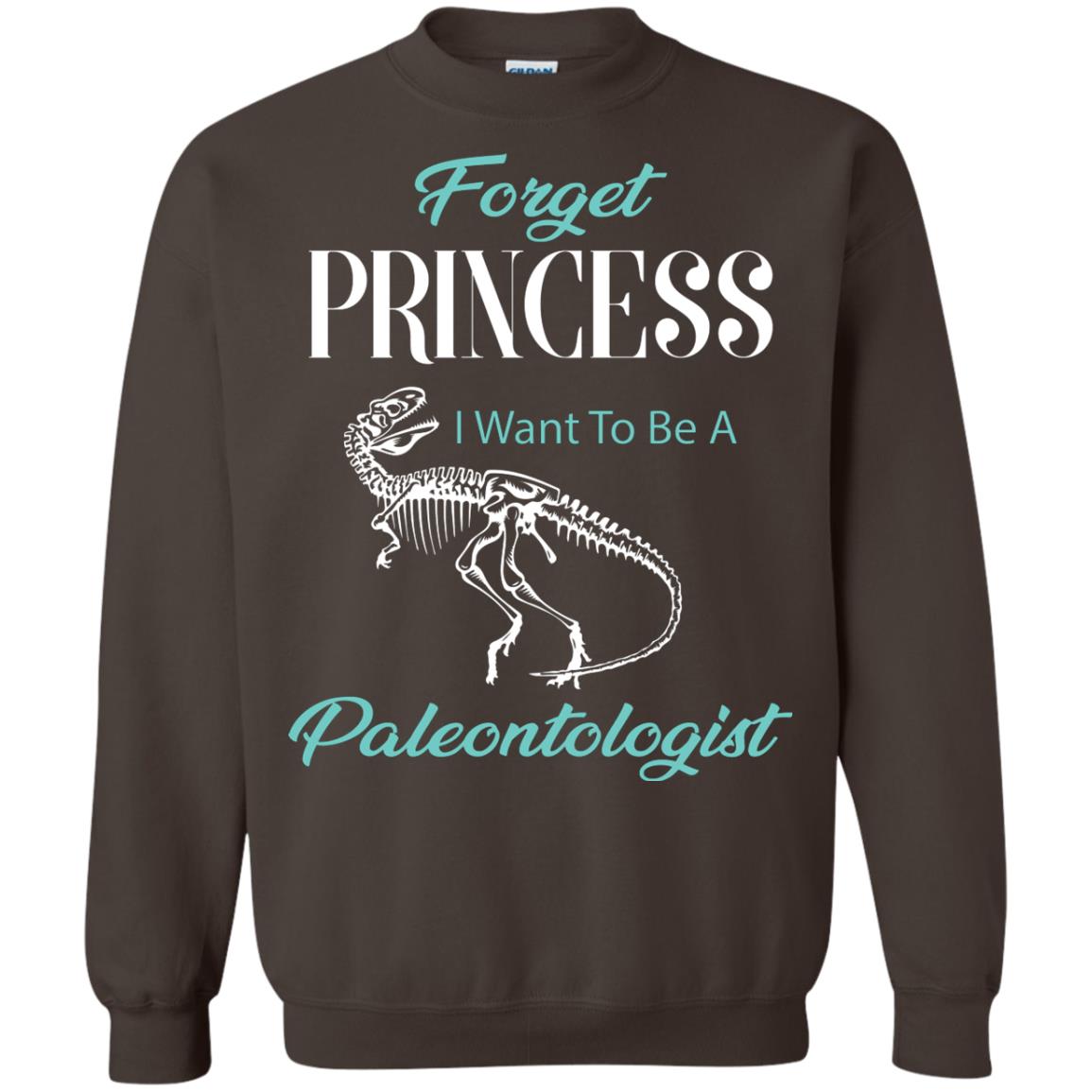 Forget Princess I Want To Be A Paleontologist Gift Shirt For Funny Girls Dark Chocolate
