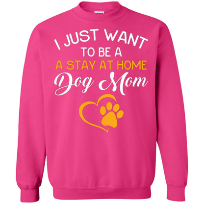 Dog Mom T-shirt I Just Want To Be A Stay At Home Dog Mom Heliconia