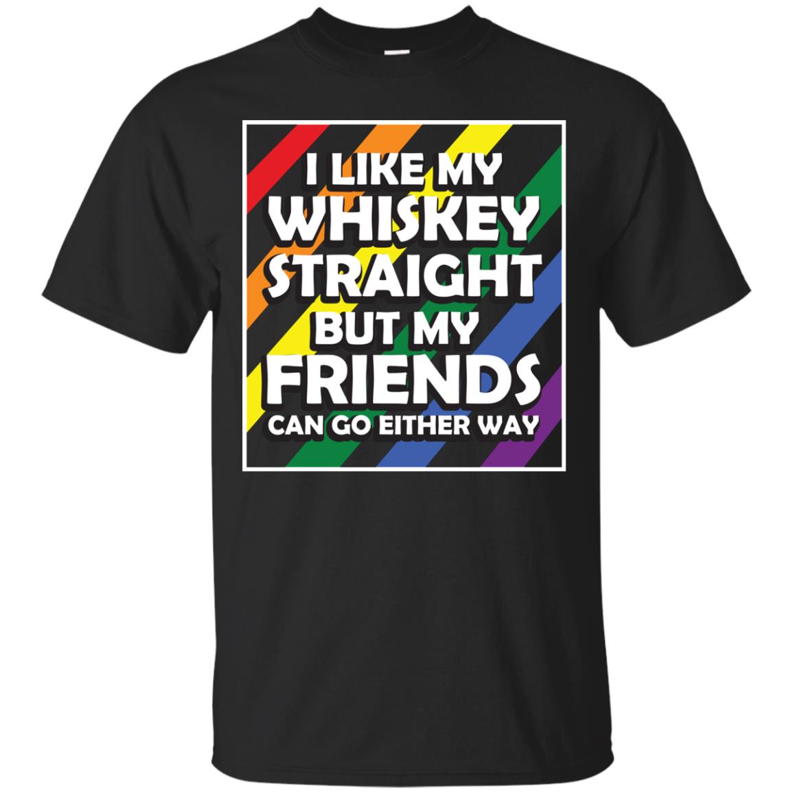 I Like My Whiskey Straight But My Friends Can Go Either Way Lgbt Shirt Black