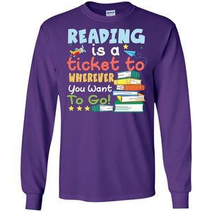 Reading Is A Ticket To Wherever You Want To Go Book Shirt