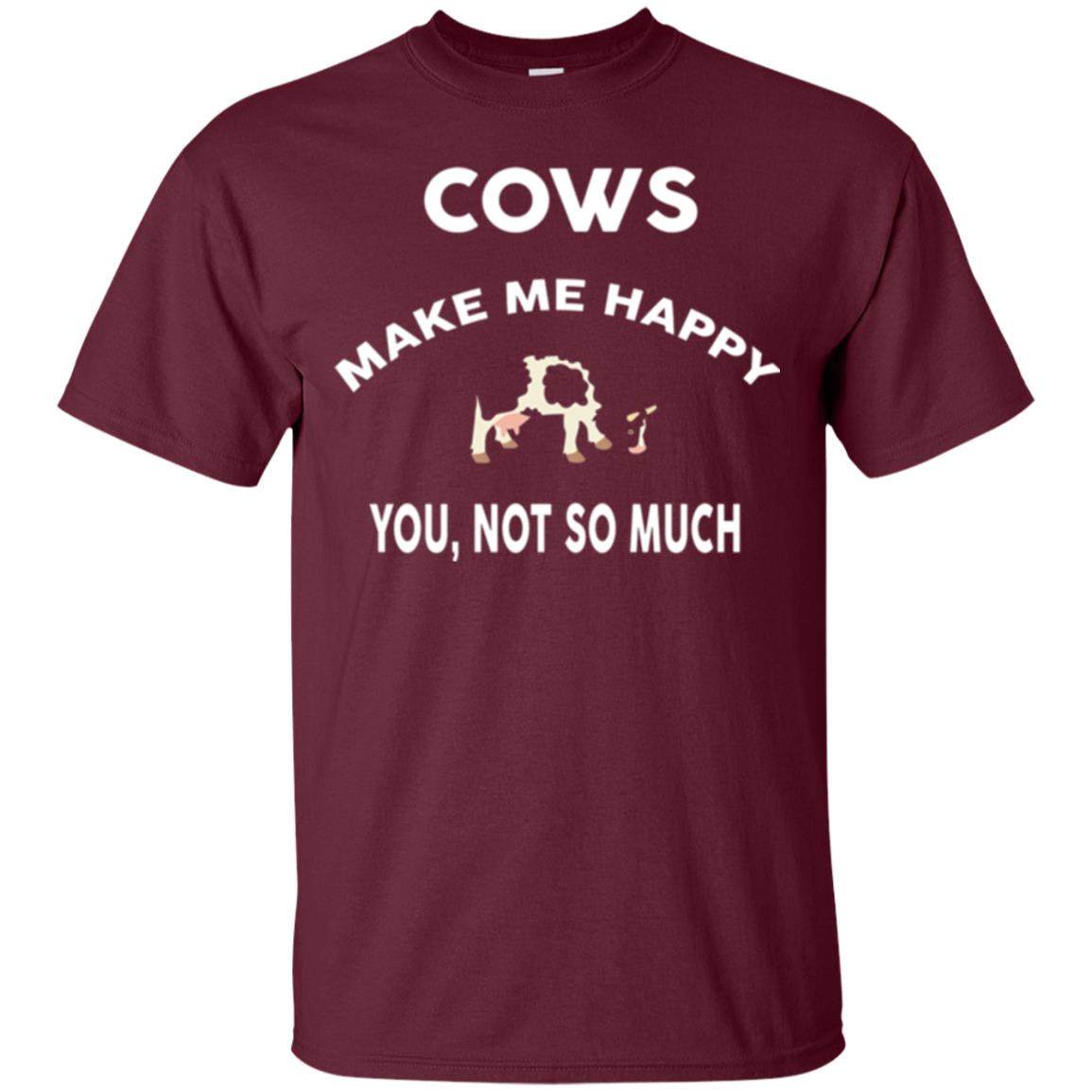 Cow Lovers T-shirt Cows Make Me Happy You Not So Much Maroon