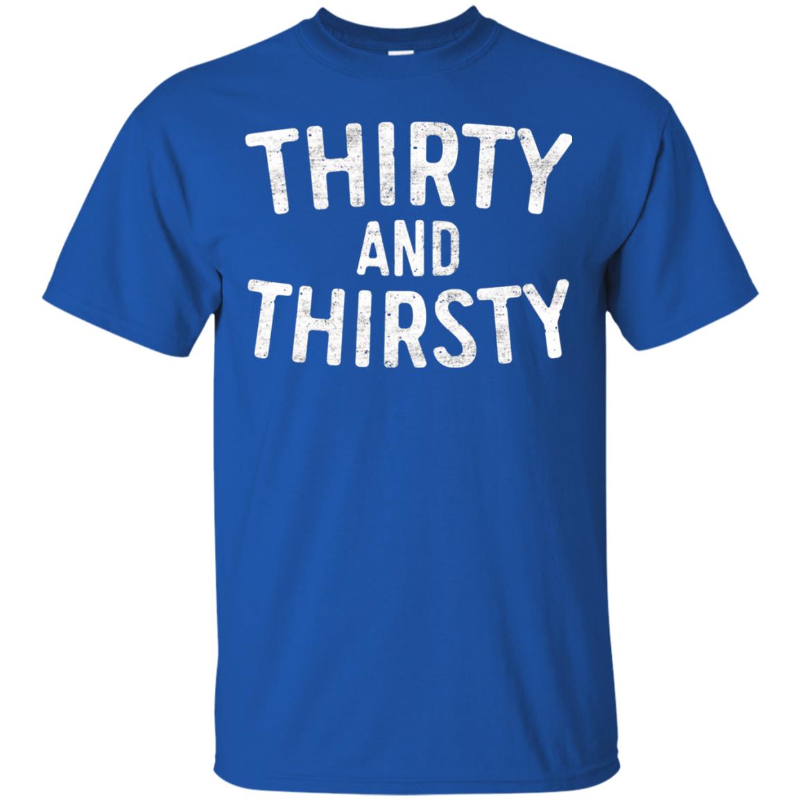 Thirty And Thirsty T-shirt Funny 30th Birthday T-shirt Royal