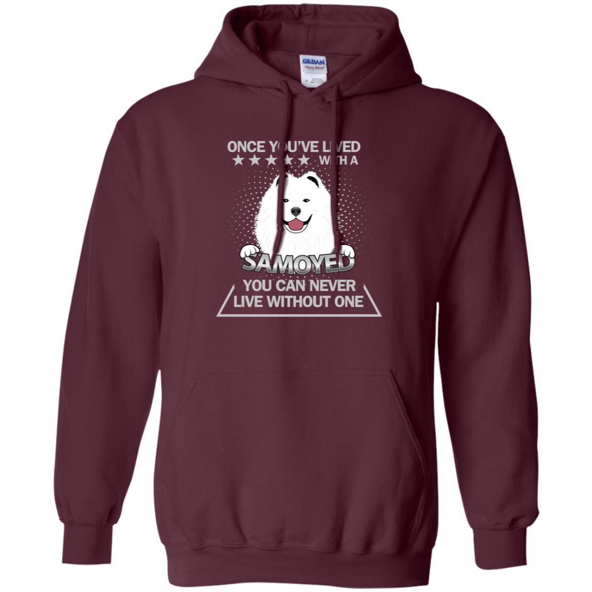 Once You've Lived With A Samoyed You Can Never Live Without One Shirt Maroon