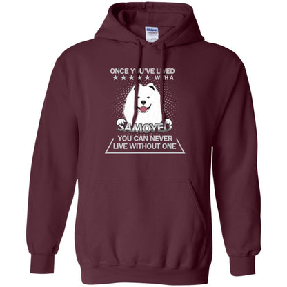 Once You've Lived With A Samoyed You Can Never Live Without One Shirt Maroon