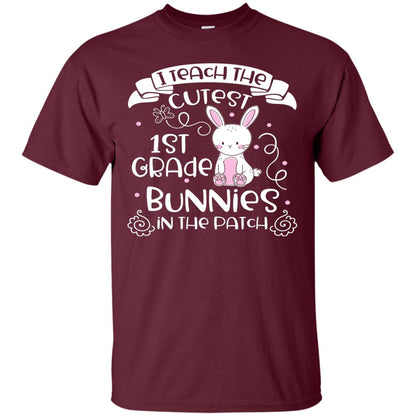 I Teach The Cutest 1st Grade Bunnies In The Patch Maroon