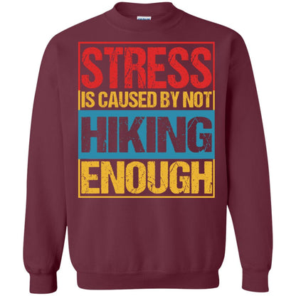 Stress Caused By Not Hiking Enough Hike Shirt Maroon