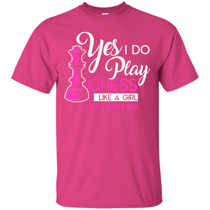Yes I Do Play Chess Like A Girl Try To Keep Up Chess Gift Shirt For Girls Heliconia