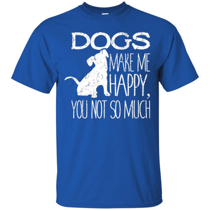 Dogs Lover T-shirt Dogs Make Me Happy You Not So Much Royal