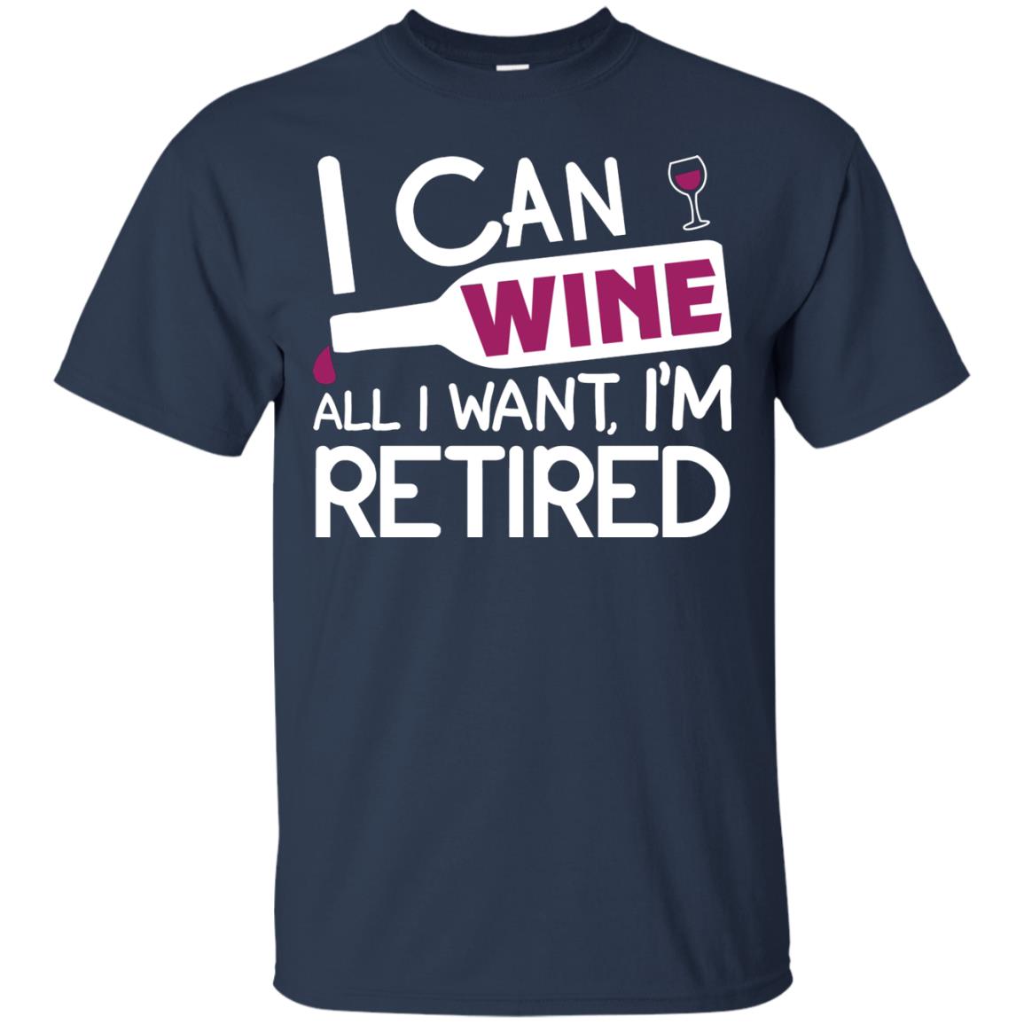 I Can Wine All I Wan't I'm Retired Retirement Shirt Navy