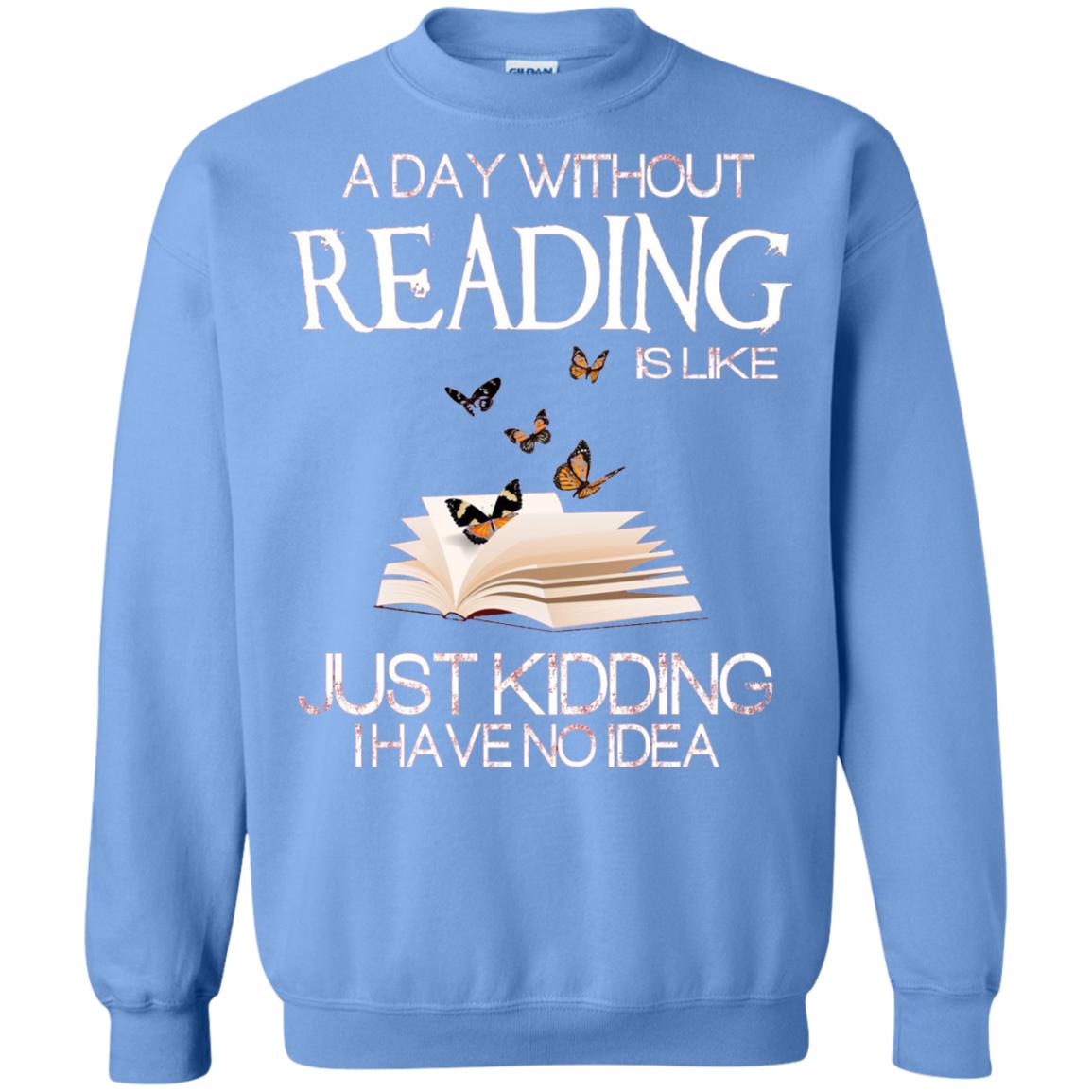 A Day Without Reading Is Like Just Kidding Bookworm T-shirt Carolina Blue