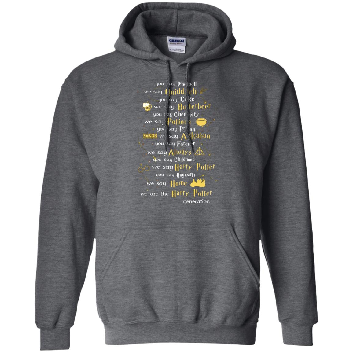 You Say Chilhood We Say Harry Potter You Say Hogwarts We Are Home We Are The Harry Potter ShirtG185 Gildan Pullover Hoodie 8 oz.