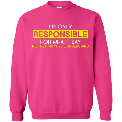 I’m Only Responsible For What I Say Not For What You Understand T-shirt Heliconia