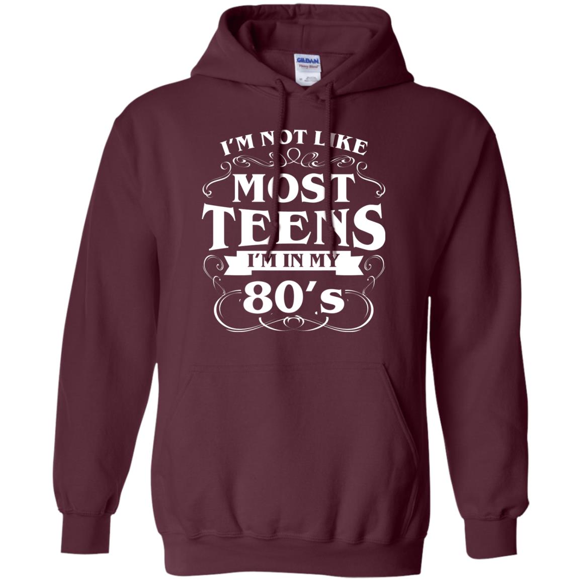 80th Birthday Shirt Im Not Like Most Teens Im In My 80's Maroon