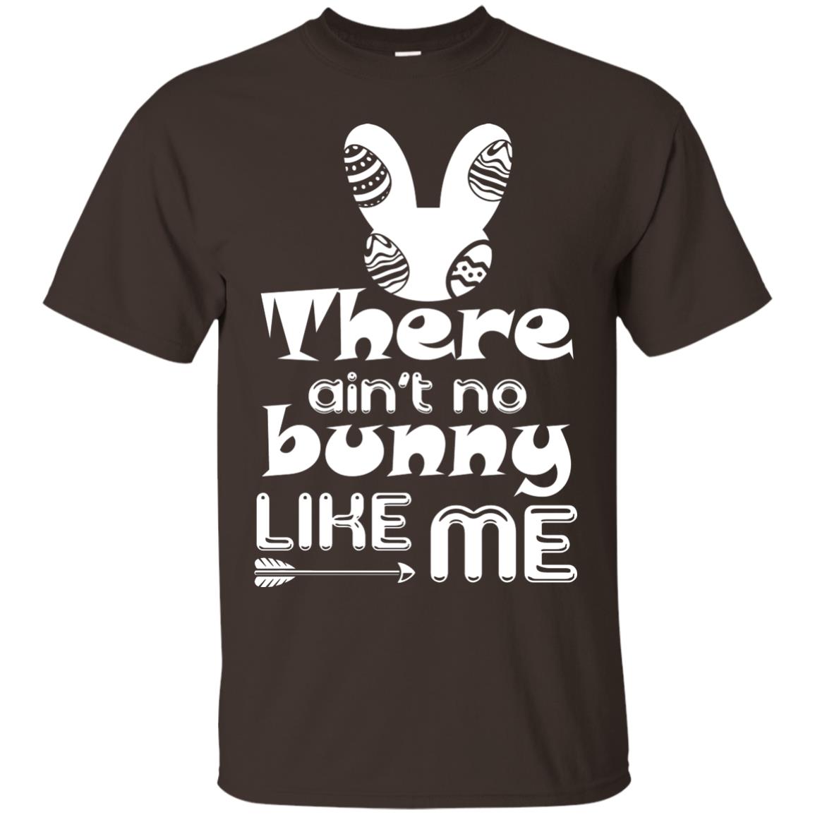 There Ain’t No Bunny Like Me Cool Bunny T-shirt For Easter Holiday Dark Chocolate