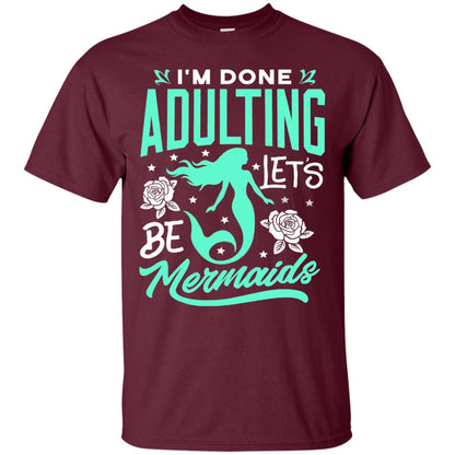 Mermaid T-shirt Im Done Adulting Lets Be Mermaids Maroon