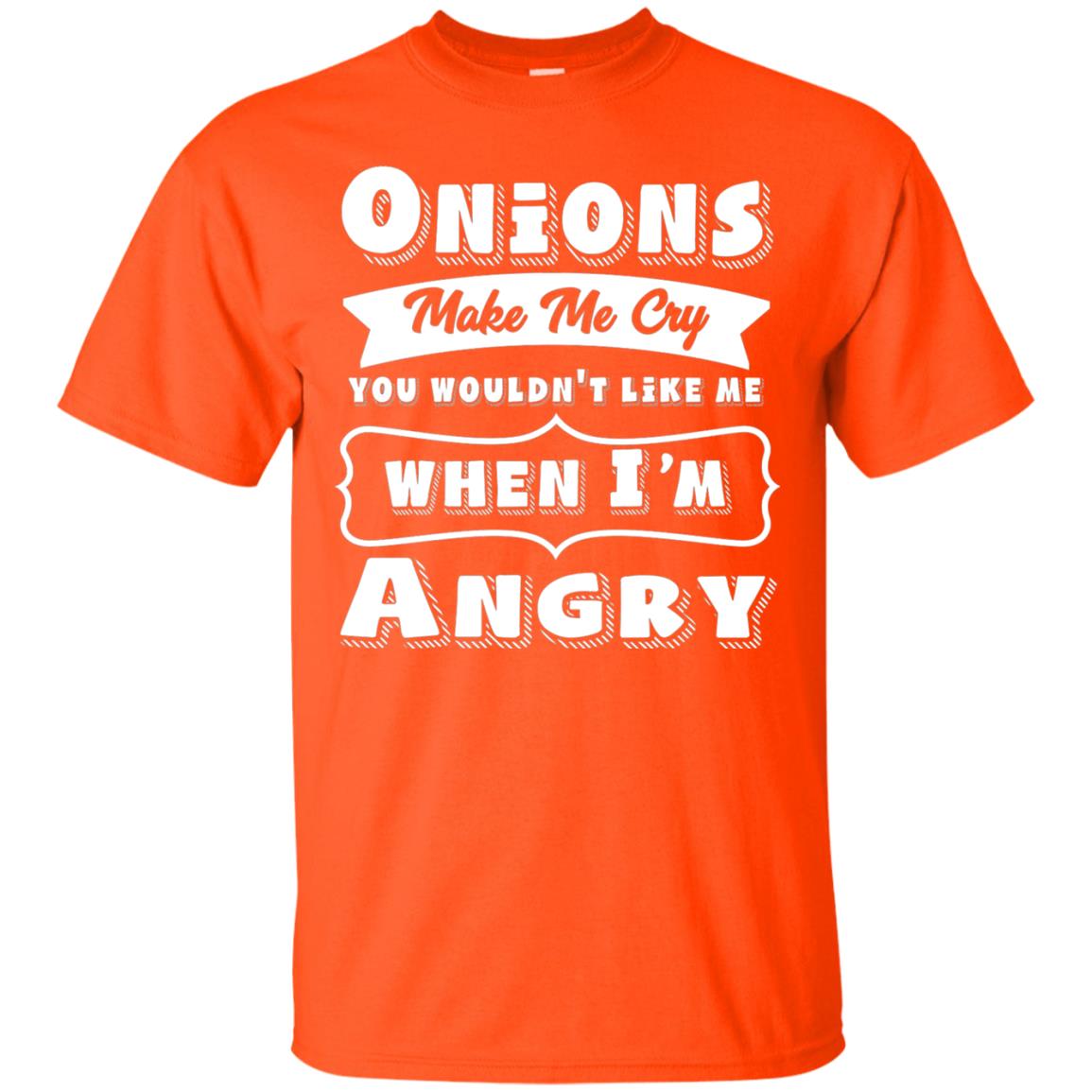Onions Make Me Cry You Wouldnt Like Me When Im Angry Shirt Orange