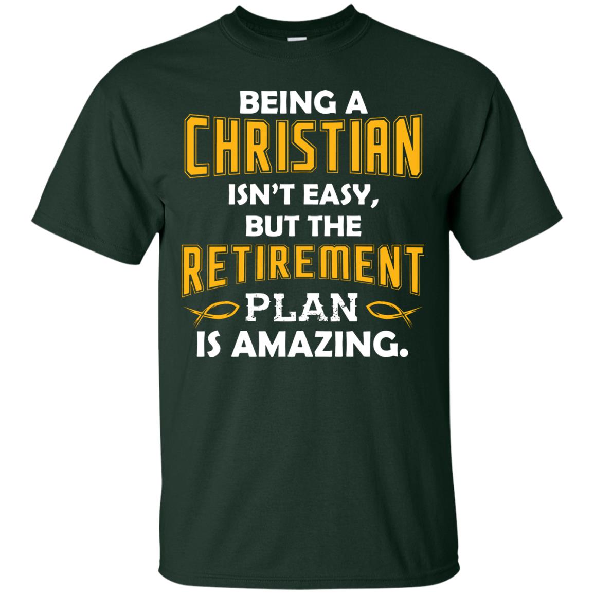 Being A Christian Isn’t Easy But The Retirement Plan Is Amazing Christian Shirt For Retired Men Forest