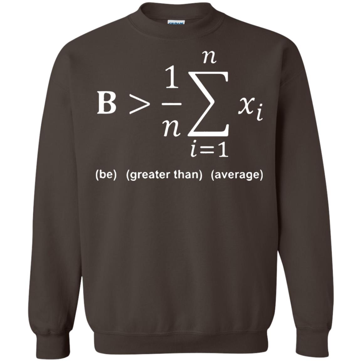 Be Greater Than Average Funny Math Quote T-shirt Dark Chocolate