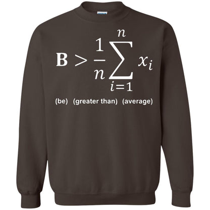 Be Greater Than Average Funny Math Quote T-shirt Dark Chocolate