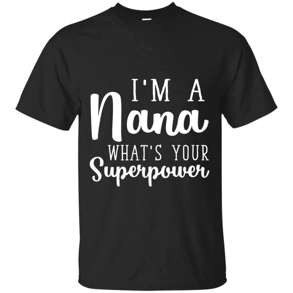Im A Nana Whats Your Superpower Nana T-shirt Black