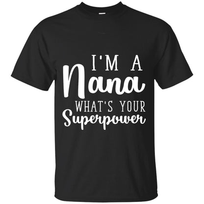 Im A Nana Whats Your Superpower Nana T-shirt Black