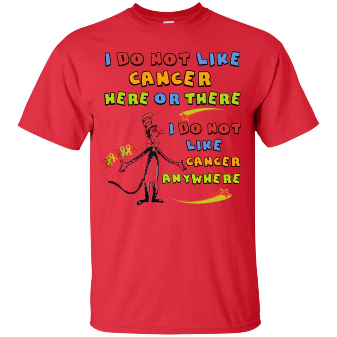 I Do Not Like Cancer Here Or There Anywhere Cacer Awareness Shirt Red