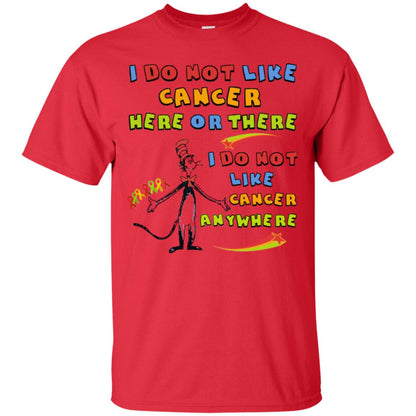 I Do Not Like Cancer Here Or There Anywhere Cacer Awareness Shirt Red