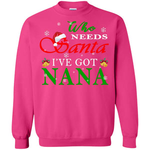 Who Needs Santa I've Got Nana Family Christmas Idea Gift ShirtG180 Gildan Crewneck Pullover Sweatshirt 8 oz.