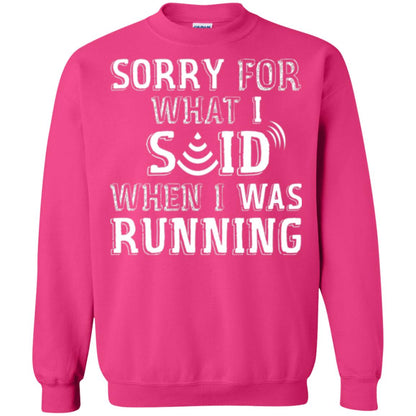 Runner T-shirt Sorry For What I Said When I Was Running Heliconia