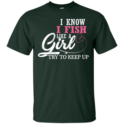 Fishing Shirt I Know I Fish Like A Girl Try To Keep Forest