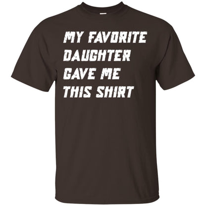 Daddy T-shirt My Favorite Daughter Gave Me This Shirt Dark Chocolate