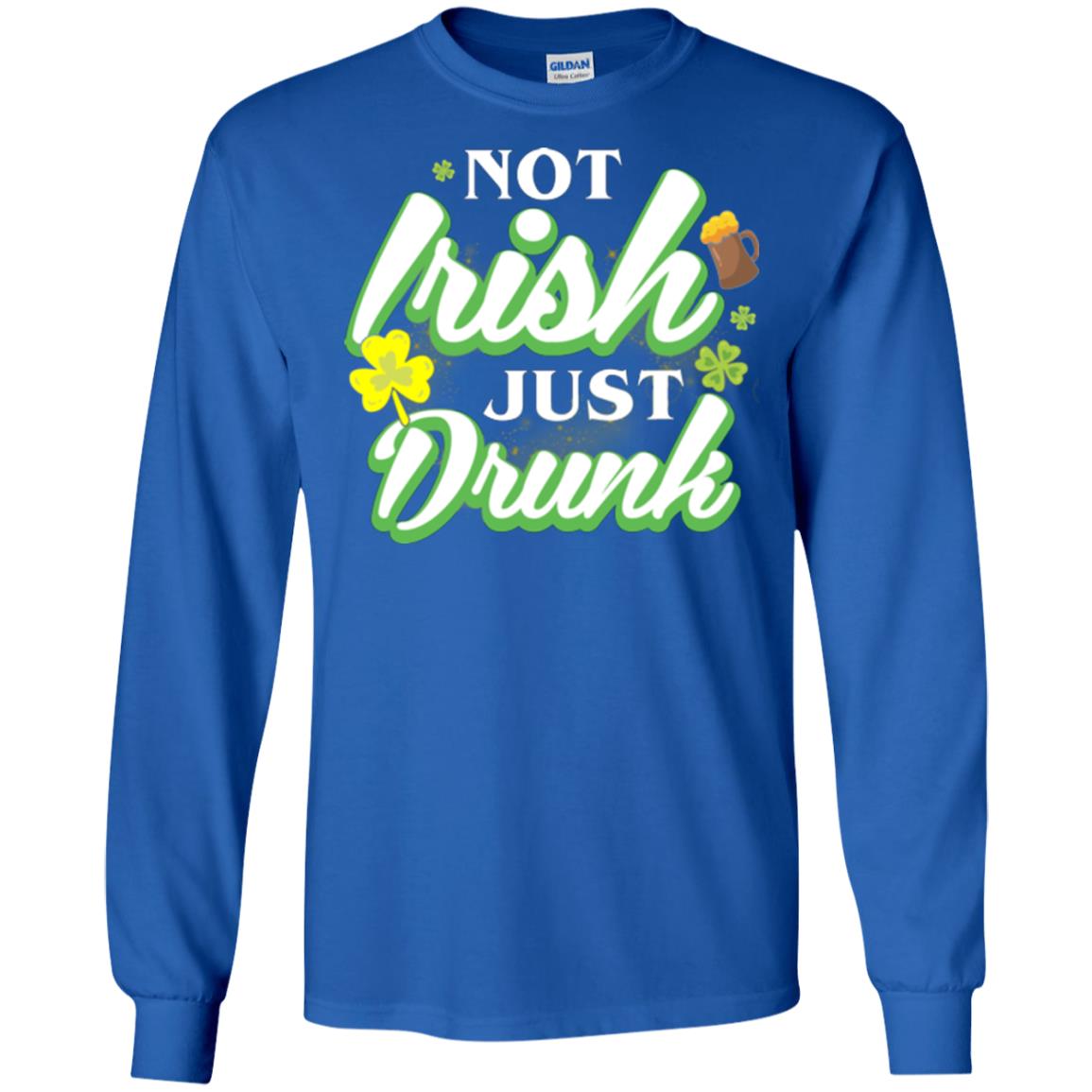 St. Patrick's Day T-shirt Not Irish Just Drunk Royal