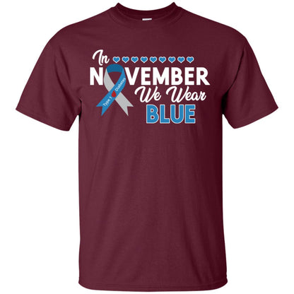 In November We Wear Blue Diabetes Awareness Type 1 Shirt Maroon