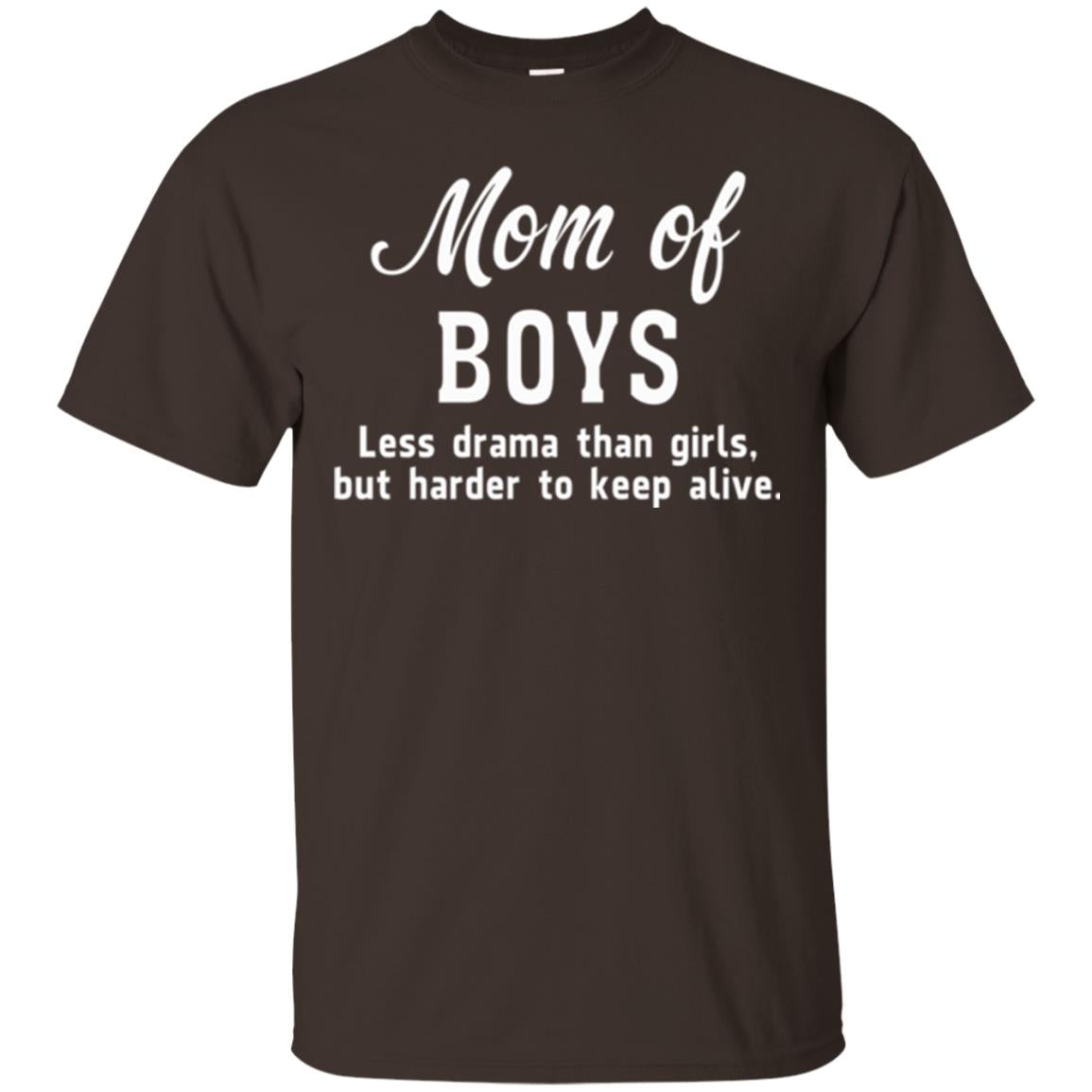 Mom Of Boys Less Drama Than Girls But Harder To Keep Alive T-shirt Mothers Day Dark Chocolate
