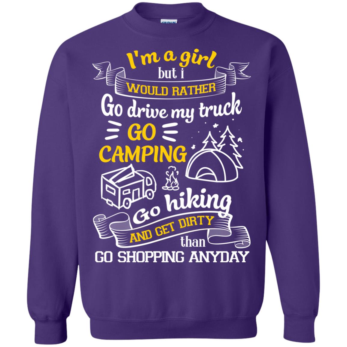 I_m A Girl But I Would Rather Go Drive My Truck Go Camping Go Hiking And Get Dirty Than Go Shopping Anyday Purple