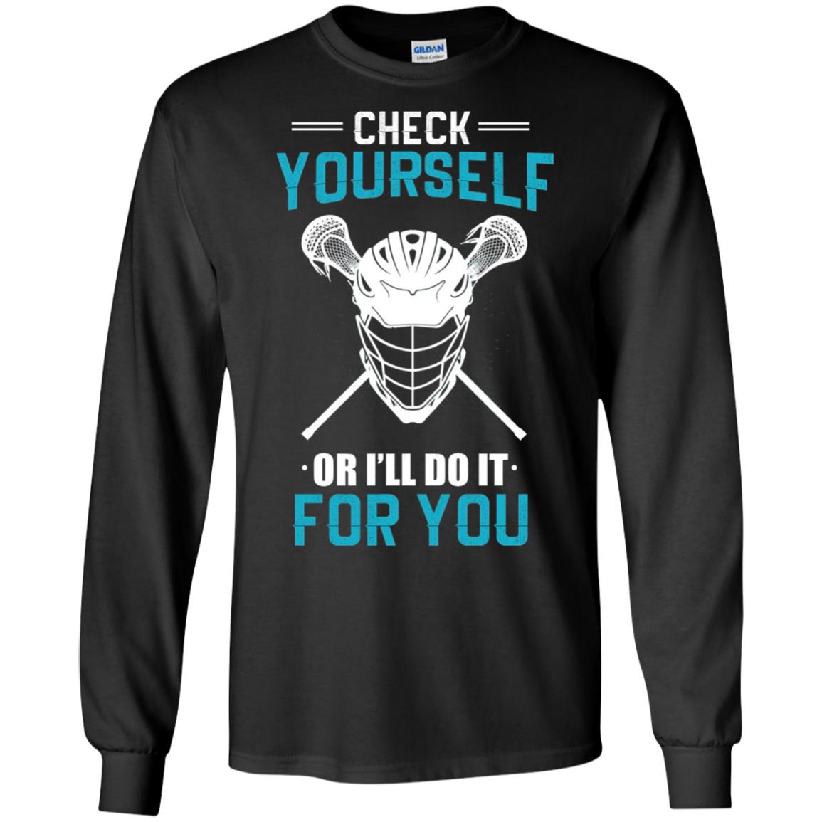 Check Yourself Or I_ll Do It For You Lacrosse Lover T-shirt Black