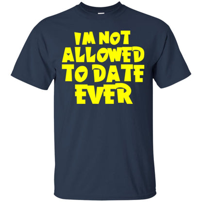 I_m Not Allowed To Date Ever T-shirt Navy