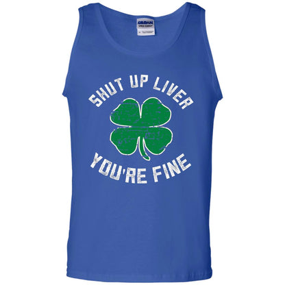 Shut Up Liver You_re Fine St Patrick_s Day T-shirt Royal
