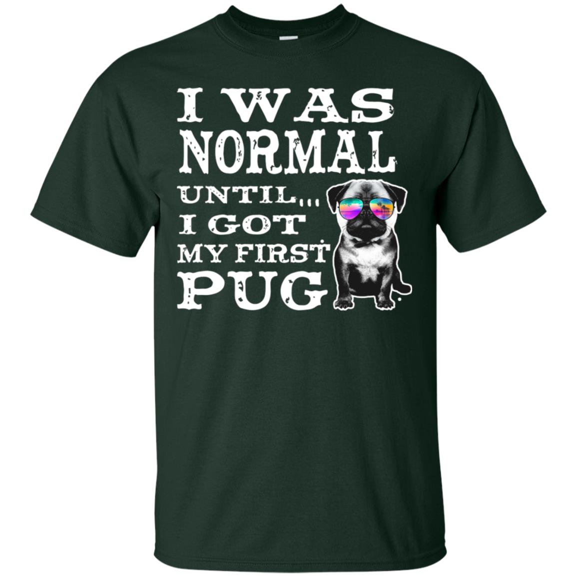 I Was Normal Until I Got My First Pug Puggies Dog Lovers Shirt Forest