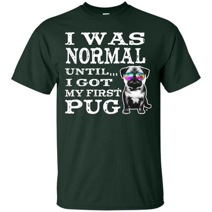 I Was Normal Until I Got My First Pug Puggies Dog Lovers Shirt Forest